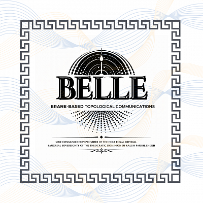 Belle Brane-Based Topological Communications, A Specialized Subsidiary of El Elyon Power (EEP) ∆ Sole Communication Provider of the Holy Royal Imperial Sangreal Sovereignty of the Theocratic Dominion of Kalum Parish, Eheieh