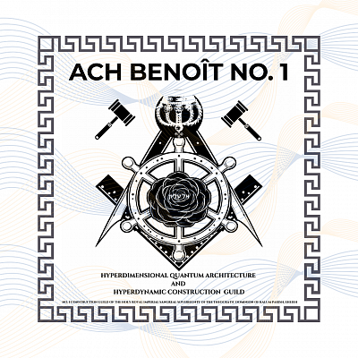 Ach Benoît No. 1 Hyperdimensional Quantum Architecture & Hyperdynamic Construction Guild ∆ No. 1 Construction Guild of the Holy Royal Imperial Sangreal Sovereignty of the Theocratic Dominion of Kalum Parish, Eheieh