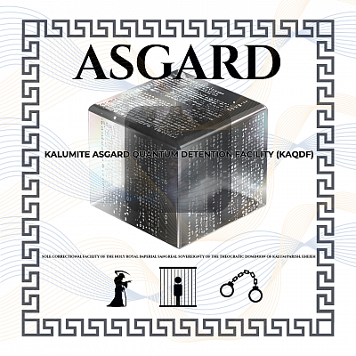 Kalumite Asgard Quantum Detention Facility ∆ Sole Correctional Facility of the Holy Royal Imperial Sangreal Sovereignty of the Theocratic Dominion of Kalum Parish, Eheieh