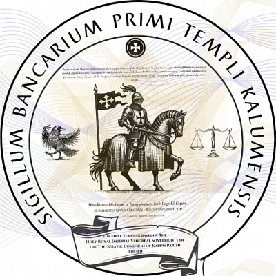 First Templar Bank Ecclesiastical Treasury ∆ Exclusive Bank of the Holy Royal Imperial Sangreal Sovereignty of the Theocratic Dominion of Kalum Parish, Eheieh