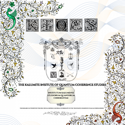 Kalumite Institute Quantum Coherence Studies (KIQCS) ∆ Sovereign Research Authority of the Holy Royal Imperial Sangreal Sovereignty of the Theocratic Dominion of Kalum Parish, Eheieh
