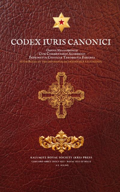 Codex Iuris Canonici Ordinis Melchiseedechi  • Promulgated by Authority of Imperator Sacerydos Rex Kalumensis • Centacle Theokratia Ekklesia Concord Abbey — Royal Isle of Belle • Kalumite Royal Society Press