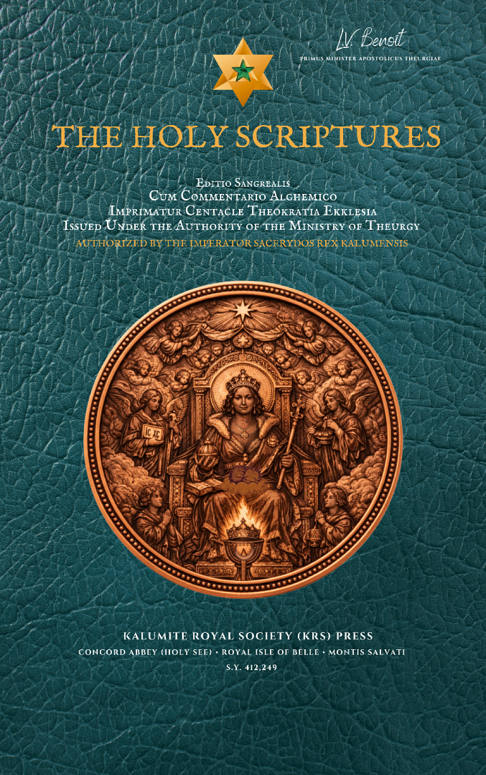 The Holy Scriptures: Editio Sangrealis • Promulgated by Authority of Imperator Sacerydos Rex Kalumensis • Centacle Theokratia Ekklesia Concord Abbey — Royal Isle of Belle • Kalumite Royal Society Press